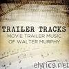 Trailer Tracks: Movie Trailer Music of Walter Murphy