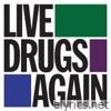 Live Drugs Again