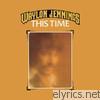 Waylon Jennings - This Time