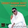 I Dont Know Why - Single