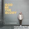 God Be The Glory - Single