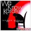 We Know Karate - Random Acts of Regret