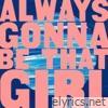 Always Gonna Be That Girl - Single
