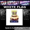White Flag - Your Birthday Present - White Flag