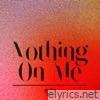 Nothing On Me - Single