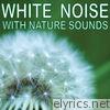 White Noise With Nature Sounds