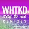 Whtkd - Say to Me (Remixes) - EP