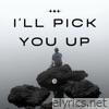 I'LL PICK YOU UP - Single