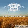 Willie Nelson - Who Do I Know In Dallas