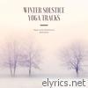 Winter Solstice Yoga Tracks - Music to Set Intentions & Slow Down