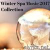 Winter Spa Music 2017 Collection - New Age Relaxation Songs for Sauna & Massage