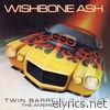 Wishbone Ash - Twin Barrels Burning - the American Remixes