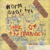 Worm Quartet - Songs of the Maniacs