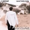 I Don't Even Know - Single
