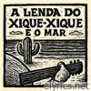 A Lenda do Xique - Xique e o Mar (feat. Dádi Furtado) - Single