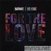 For The Love (ft. Ice Cube & Lorine Chia) - Single