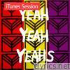 Yeah Yeah Yeahs - Live Session (iTunes Exclusive) - EP