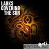 Larks Covering the Sun - EP