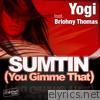 Sumtin (You Gimme That) [feat. Briohny Thomas]