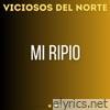 Mi Ripio (Viciosos Del Norte) - Single