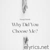 Why Did You Choose Me? - Single