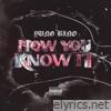 How You Know It - Single