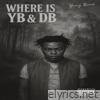 Where Is YB & DB - EP