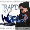 Trap'd In My World