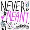 Never Meant - Single