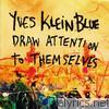 Yves Klein Blue - Draw Attention to Themselves