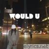 Would U - Single