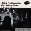 I Think I'm Struggling With Getting Older (Live in Concert) - EP