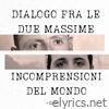 Dialogo fra le due massime incomprensioni del mondo - Single
