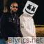 Marshmello & Brent Faiyaz lyrics
