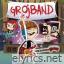 Grojband lyrics