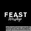 Feast Worship lyrics